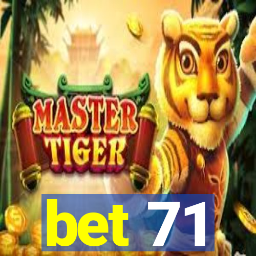 bet 71